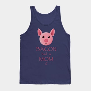 Bacon had a mom Tank Top